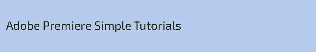 Adobe Premiere Simple Tutorials